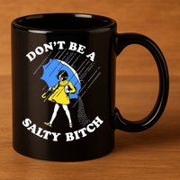 Don't Be A Salty B.i.t.c.h Funny Meme Quote Girl In Rain 11oz C Handle Ceramic Mug