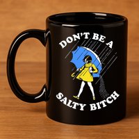 Don't Be A Salty B.i.t.c.h Funny Meme Quote Girl In Rain 11oz C Handle Ceramic Mug