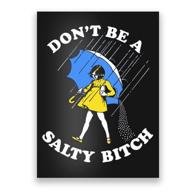 Don't Be A Salty B.i.t.c.h Funny Meme Quote Girl In Rain Poster