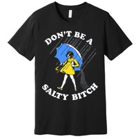 Don't Be A Salty B.i.t.c.h Funny Meme Quote Girl In Rain Premium T-Shirt