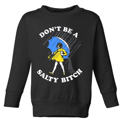 Don't Be A Salty B.i.t.c.h Funny Meme Quote Girl In Rain Toddler Sweatshirt