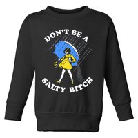 Don't Be A Salty B.i.t.c.h Funny Meme Quote Girl In Rain Toddler Sweatshirt