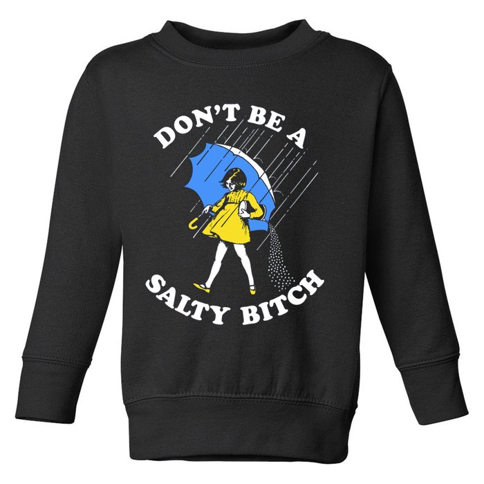 Don't Be A Salty B.i.t.c.h Funny Meme Quote Girl In Rain Toddler Sweatshirt