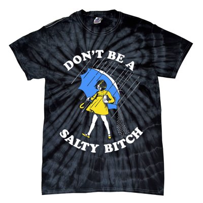 Don't Be A Salty B.i.t.c.h Funny Meme Quote Girl In Rain Tie-Dye T-Shirt