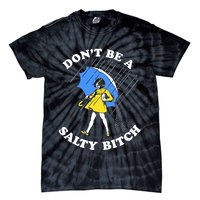 Don't Be A Salty B.i.t.c.h Funny Meme Quote Girl In Rain Tie-Dye T-Shirt