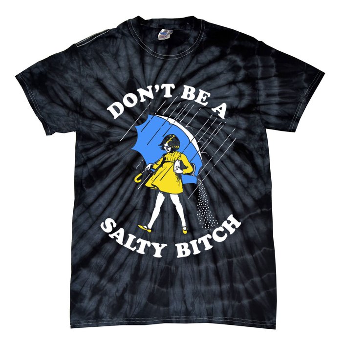 Don't Be A Salty B.i.t.c.h Funny Meme Quote Girl In Rain Tie-Dye T-Shirt