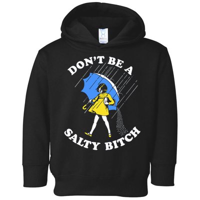 Don't Be A Salty B.i.t.c.h Funny Meme Quote Girl In Rain Toddler Hoodie