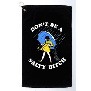 Don't Be A Salty B.i.t.c.h Funny Meme Quote Girl In Rain Platinum Collection Golf Towel