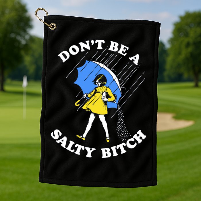 Don't Be A Salty B.i.t.c.h Funny Meme Quote Girl In Rain Golf Towel