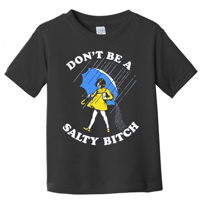 Don't Be A Salty B.i.t.c.h Funny Meme Quote Girl In Rain Toddler T-Shirt