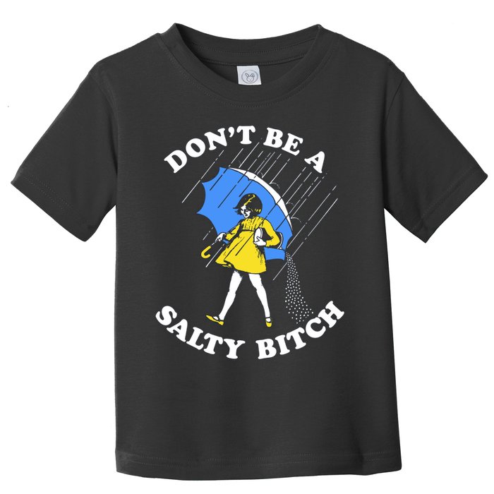 Don't Be A Salty B.i.t.c.h Funny Meme Quote Girl In Rain Toddler T-Shirt