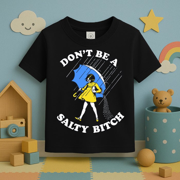 Don't Be A Salty B.i.t.c.h Funny Meme Quote Girl In Rain Toddler T-Shirt