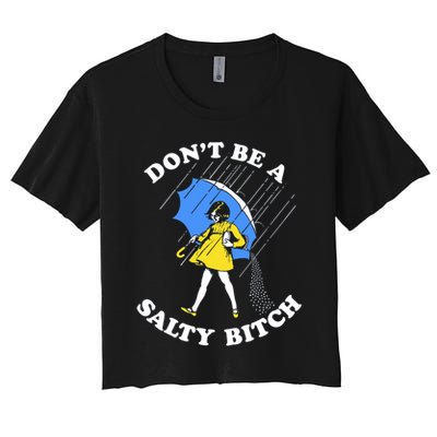 Don't Be A Salty B.i.t.c.h Funny Meme Quote Girl In Rain Crop Top