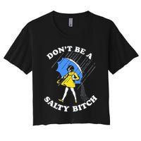 Don't Be A Salty B.i.t.c.h Funny Meme Quote Girl In Rain Crop Top