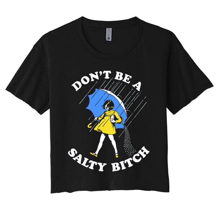 Don't Be A Salty B.i.t.c.h Funny Meme Quote Girl In Rain Crop Top