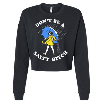 Don't Be A Salty B.i.t.c.h Funny Meme Quote Girl In Rain Cropped Pullover Crew