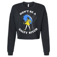 Don't Be A Salty B.i.t.c.h Funny Meme Quote Girl In Rain Cropped Pullover Crew