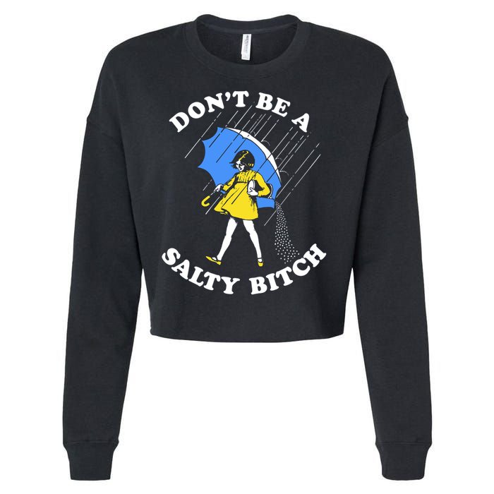Don't Be A Salty B.i.t.c.h Funny Meme Quote Girl In Rain Cropped Pullover Crew