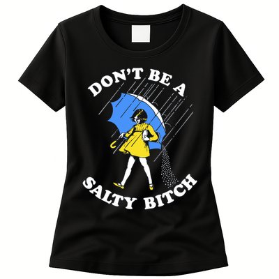 Don't Be A Salty B.i.t.c.h Funny Meme Quote Girl In Rain Womens T-Shirt