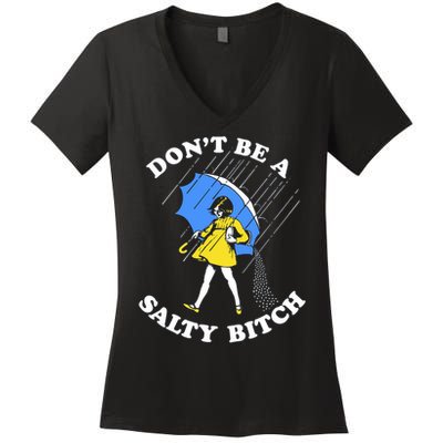 Don't Be A Salty B.i.t.c.h Funny Meme Quote Girl In Rain Women's V-Neck T-Shirt