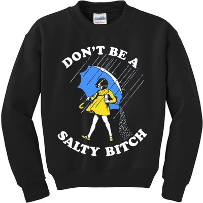 Don't Be A Salty B.i.t.c.h Funny Meme Quote Girl In Rain Kids Sweatshirt