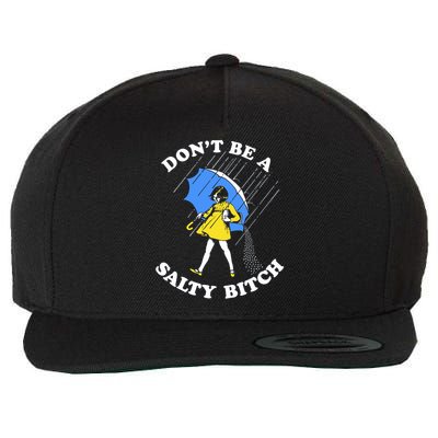 Don't Be A Salty B.i.t.c.h Funny Meme Quote Girl In Rain Wool Snapback Cap