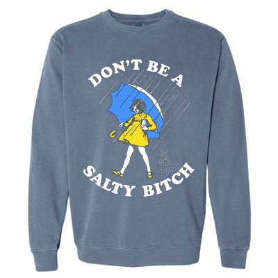 Don't Be A Salty B.i.t.c.h Funny Meme Quote Girl In Rain Garment-Dyed Sweatshirt