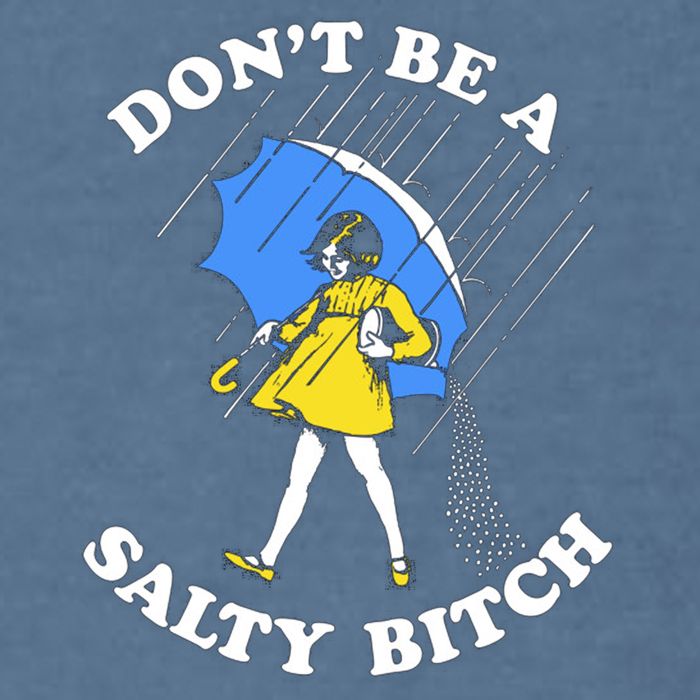 Don't Be A Salty B.i.t.c.h Funny Meme Quote Girl In Rain Garment-Dyed Sweatshirt