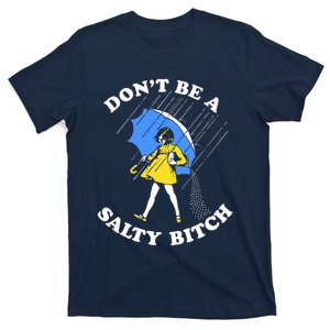 Don't Be A Salty B.i.t.c.h Funny Meme Quote Girl In Rain T-Shirt