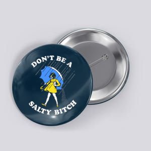 Don't Be A Salty B.i.t.c.h Funny Meme Quote Girl In Rain Button