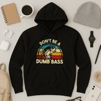 DonT Be A Dumb Bass Funny Fishing Quote Funny Fishing Meme Hoodie