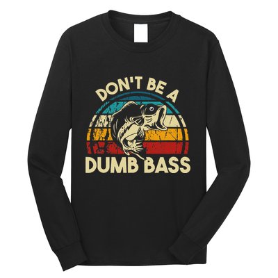 DonT Be A Dumb Bass Funny Fishing Quote Funny Fishing Meme Long Sleeve Shirt
