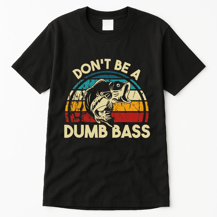 DonT Be A Dumb Bass Funny Fishing Quote Funny Fishing Meme Tall T-Shirt