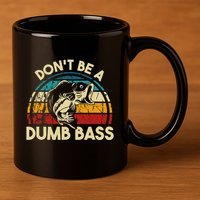 DonT Be A Dumb Bass Funny Fishing Quote Funny Fishing Meme 11oz C Handle Ceramic Mug