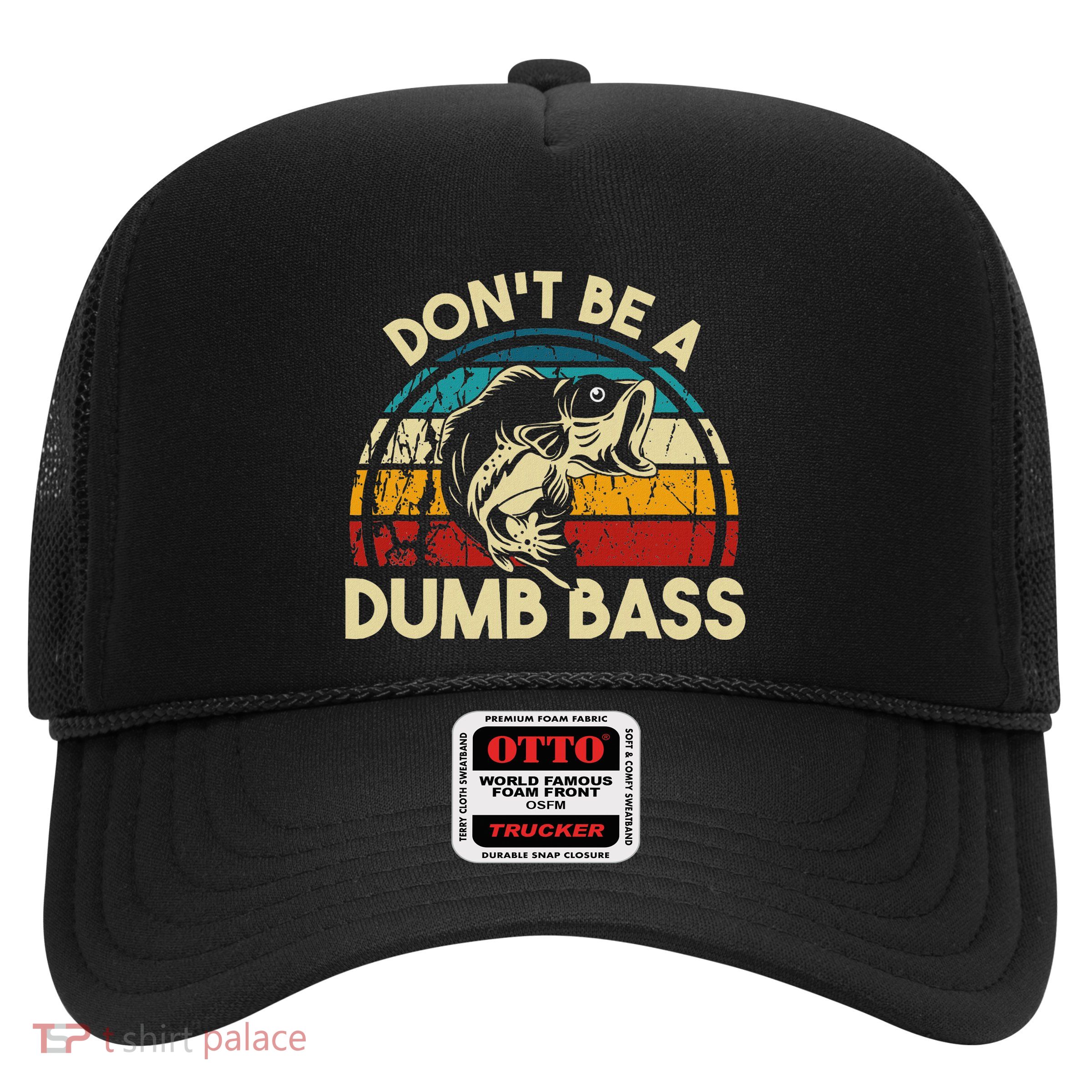 DonT Be A Dumb Bass Funny Fishing Quote Funny Fishing Meme Trucker Hat