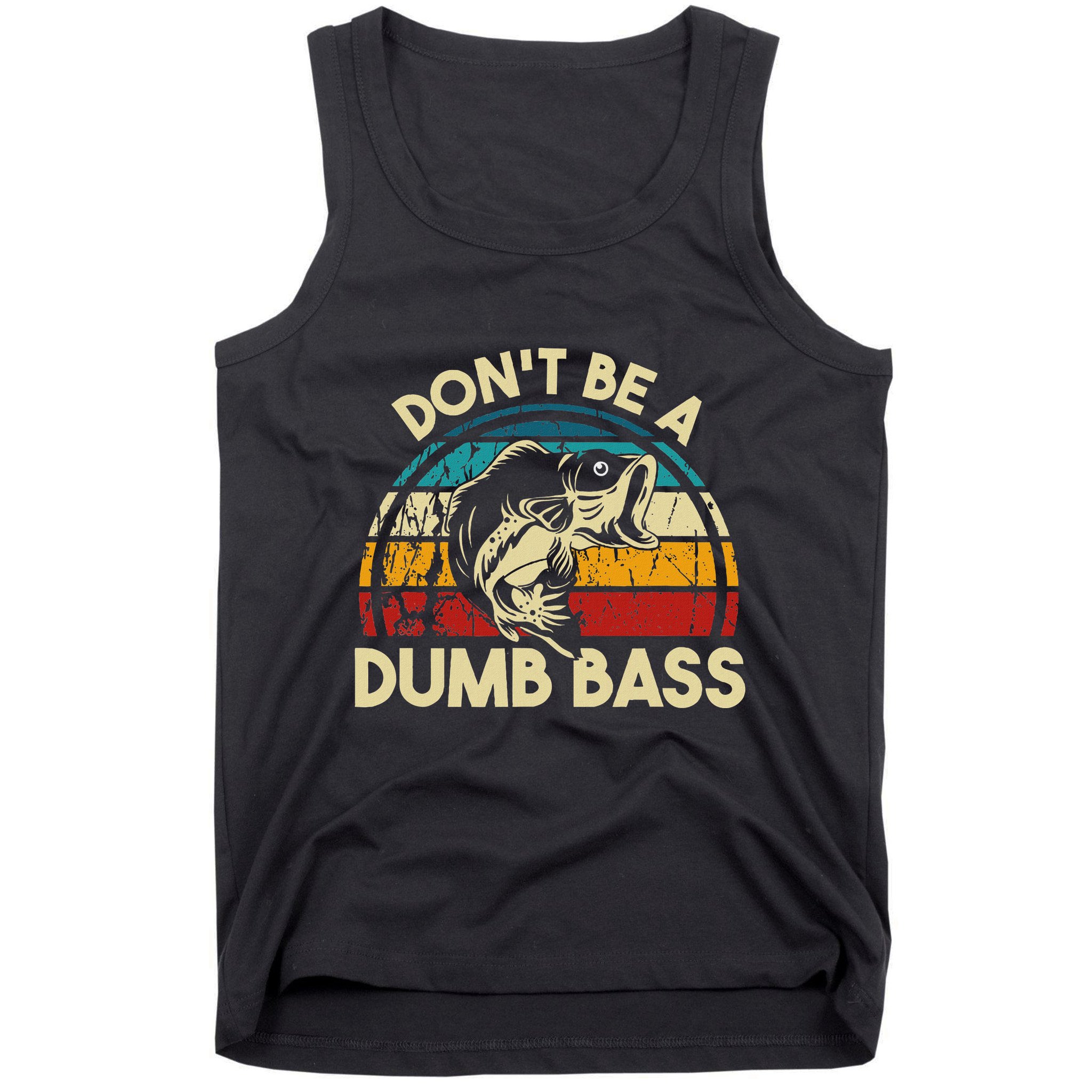 DonT Be A Dumb Bass Funny Fishing Quote Funny Fishing Meme Tank Top