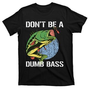 DonT Be A Dumb Bass Funny Fishing Dont Be A Dumb Bass Gift T-Shirt