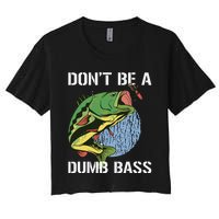 DonT Be A Dumb Bass Funny Fishing Dont Be A Dumb Bass Gift Women's Crop Top Tee