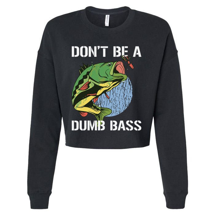 DonT Be A Dumb Bass Funny Fishing Dont Be A Dumb Bass Gift Cropped Pullover Crew