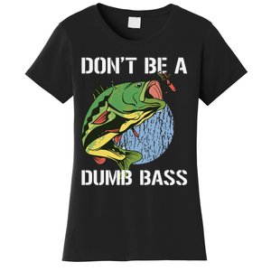 DonT Be A Dumb Bass Funny Fishing Dont Be A Dumb Bass Gift Women's T-Shirt