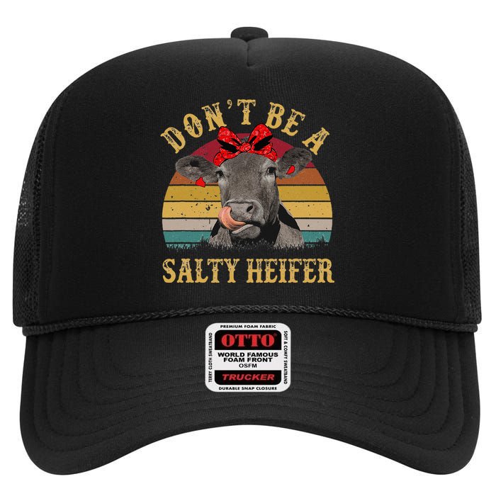 Dont Be A Salty Heifer Funny Cows Lover Gift Vintage Farm High Crown Mesh Back Trucker Hat