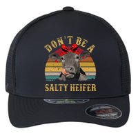 Dont Be A Salty Heifer Funny Cows Lover Gift Vintage Farm Flexfit Unipanel Trucker Cap