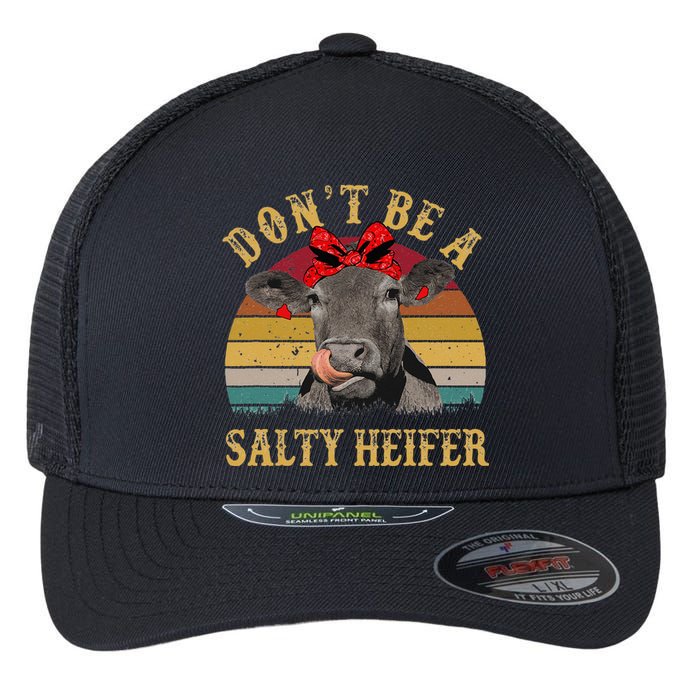 Dont Be A Salty Heifer Funny Cows Lover Gift Vintage Farm Flexfit Unipanel Trucker Cap