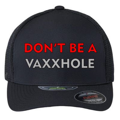 Don't Be A Vaxxhole Flexfit Unipanel Trucker Cap