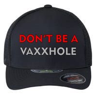 Don't Be A Vaxxhole Flexfit Unipanel Trucker Cap