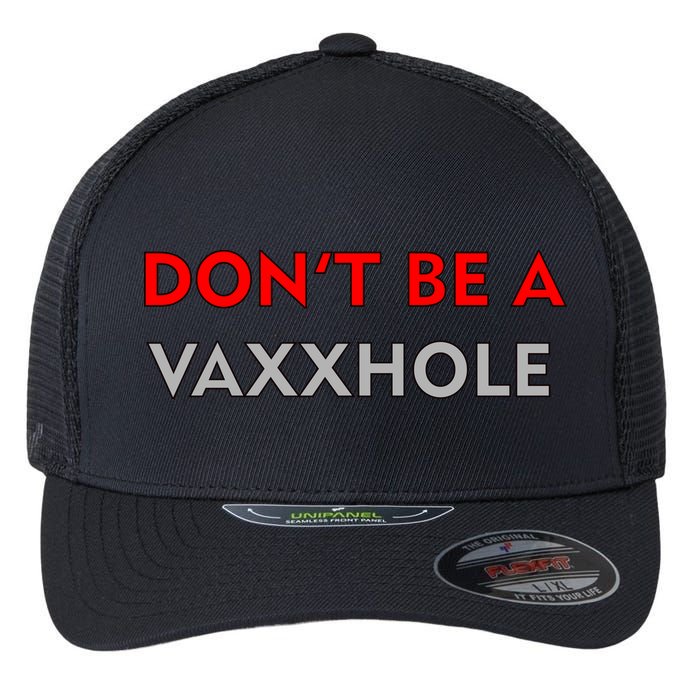 Don't Be A Vaxxhole Flexfit Unipanel Trucker Cap