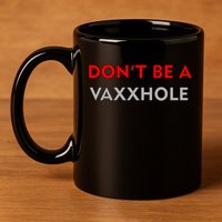 Don't Be A Vaxxhole 11oz C Handle Ceramic Mug