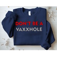 Don't Be A Vaxxhole Sweatshirt