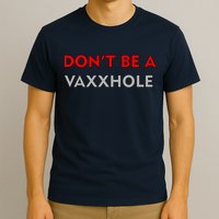 Don't Be A Vaxxhole T-Shirt