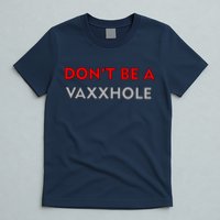 Don't Be A Vaxxhole T-Shirt